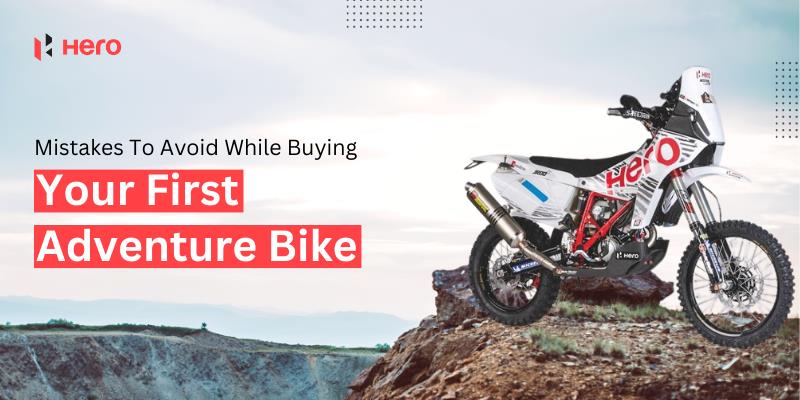 4 Crucial Mistakes To Avoid While Buying Your First Adventure Bike